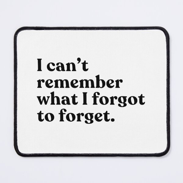 Item preview, I Can't Remember What I Forgot To Forget Forgetful Person Humor designed and sold by SkeletonsDanger.