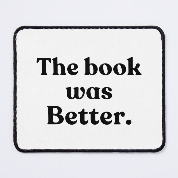 Item preview, The Book Was Better Book Lover Reader Bookworm Literature Bibliophile designed and sold by SkeletonsDanger.