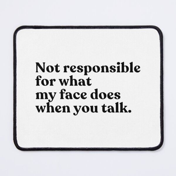 Item preview, Not Responsible For What My Face Does When You Talk Sarcastic Introvert Humor designed and sold by SkeletonsDanger.