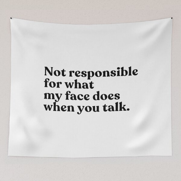 Item preview, Not Responsible For What My Face Does When You Talk Sarcastic Introvert Humor designed and sold by SkeletonsDanger.