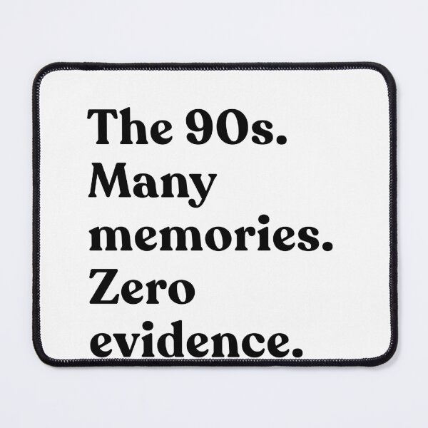 Item preview, The 90s. Many Memories. Zero Evidence. Nineties Kids Nostalgia Humor designed and sold by SkeletonsDanger.
