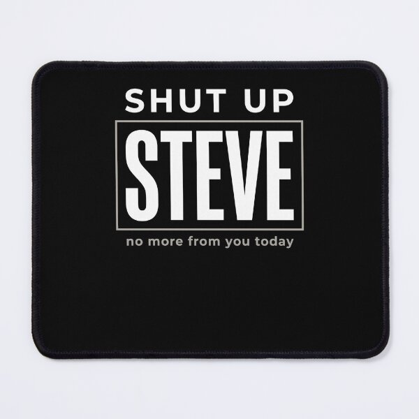 Item preview, Shut Up Steve No More From You Today Funny Name Humor Gift designed and sold by SofenArt.