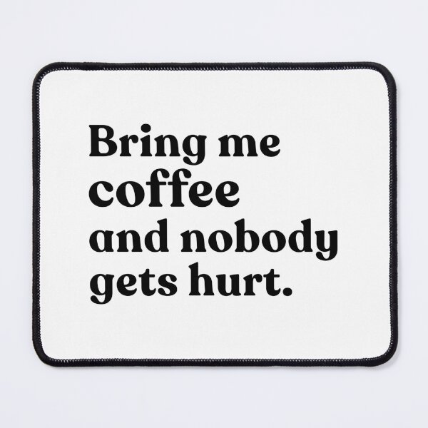 Item preview, Bring Me Coffee And Nobody Gets Hurt Funny Coffee Lover Caffeine Drinker Quote designed and sold by SkeletonsDanger.