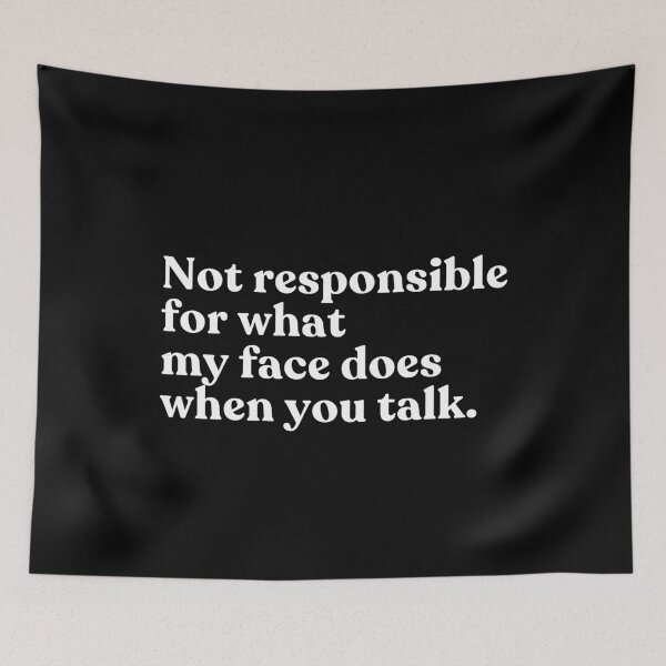Item preview, Not Responsible For What My Face Does When You Talk Sarcastic Funny Quote Humor designed and sold by SkeletonsDanger.