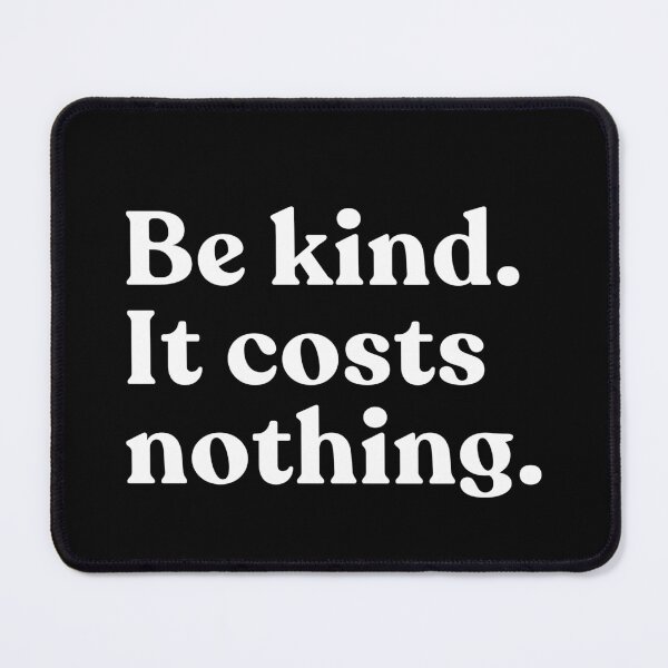 Item preview, Be Kind It Costs Nothing Kindness Empathy Motivation designed and sold by SkeletonsDanger.