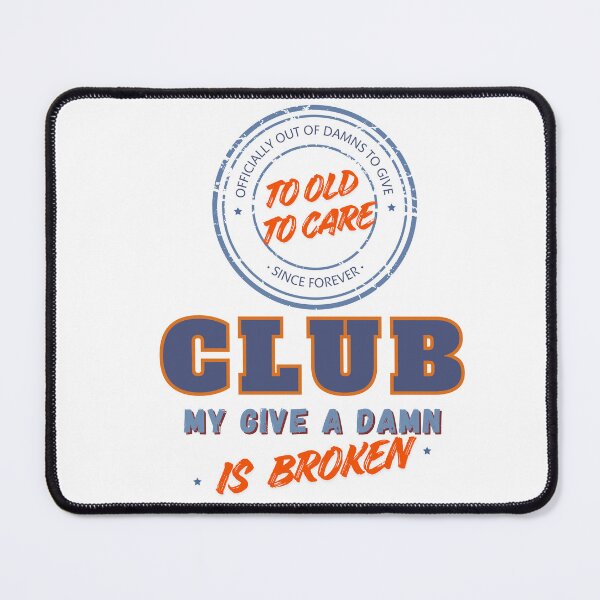 Item preview, Too Old to Care Club My Give A Damn is Broken Classic designed and sold by BlueprintBold.