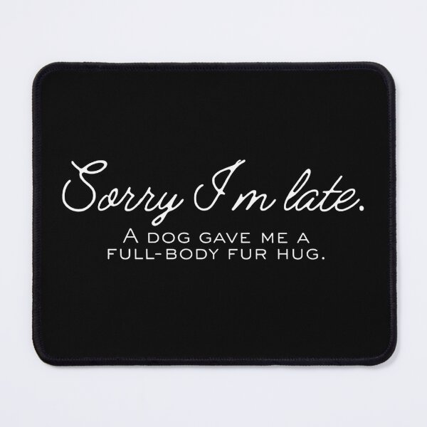 Item preview, Sorry I'm Late A Dog Gave Me A Full Body Fur Hug Funny Quote designed and sold by haitrieuic96.