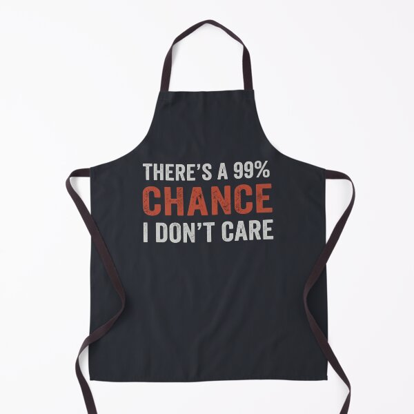 Item preview, There's A 99% Chance I Don't Care designed and sold by HowToCanadian.