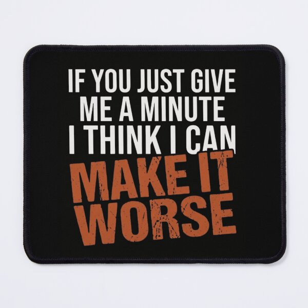 Item preview, If You Just Give Me A Minute I Think I Can Make It Worse Funny Sarcastic Quote designed and sold by haitrieuic96.