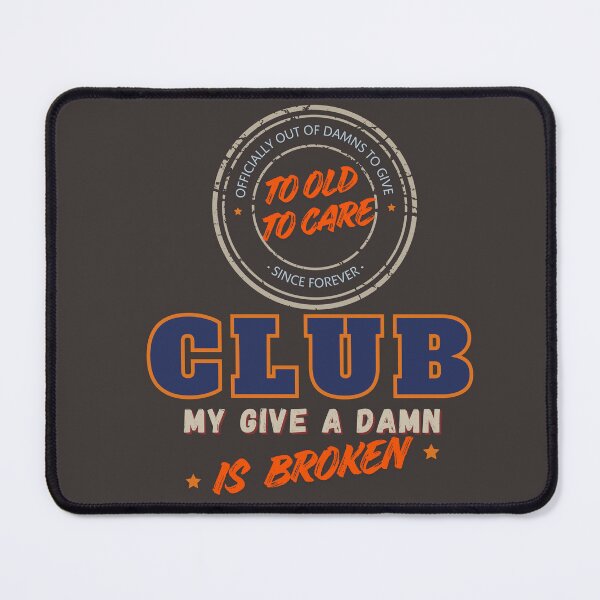Item preview, Too Old to Care Club My Give A Damn is Broken Classic designed and sold by BlueprintBold.