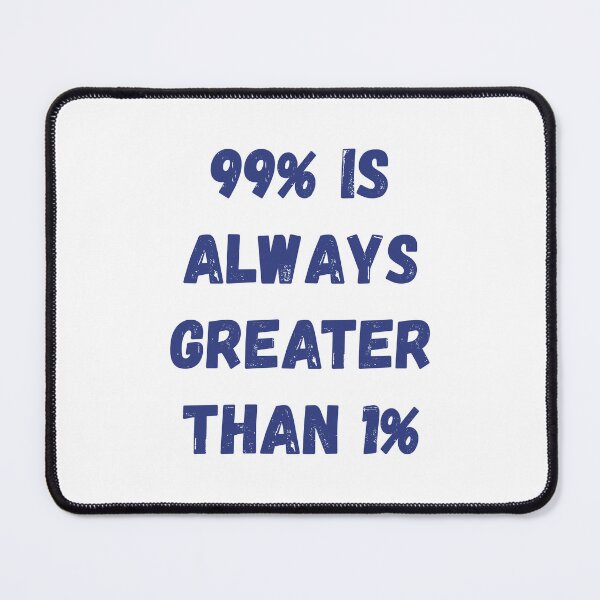 Item preview, 99 percent is always greater than 1 percent designed and sold by threadsjam.