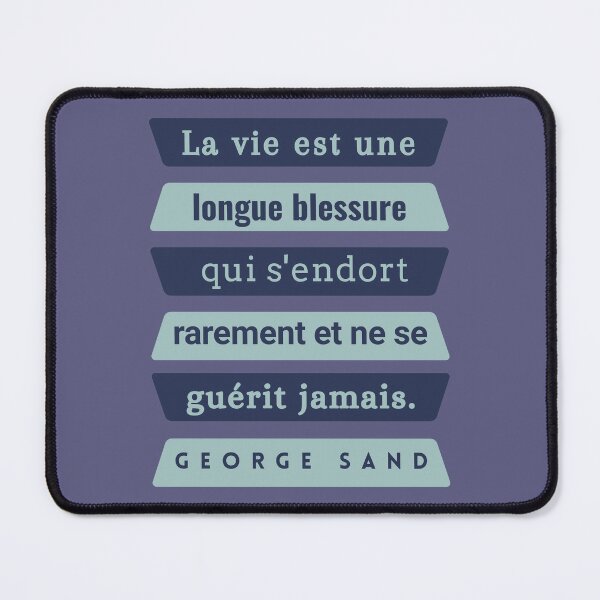 Item preview, George Sand quote: La vie est une longue blessure qui s'endort rarement et ne se guérit jamais. designed and sold by artbleed.