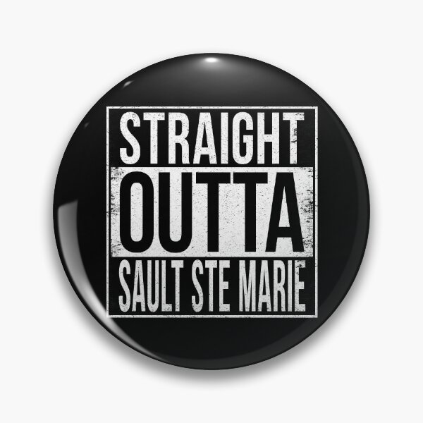 Item preview, STRAIGHT OUTTA SAULT STE MARIE designed and sold by Bruiserstang.