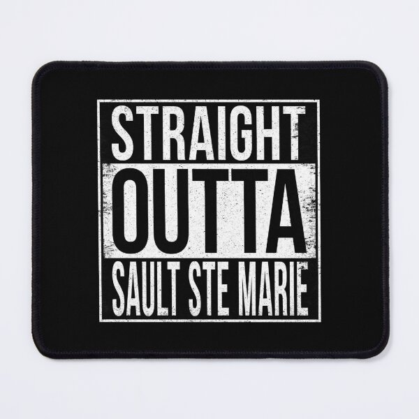 Item preview, STRAIGHT OUTTA SAULT STE MARIE designed and sold by Bruiserstang.