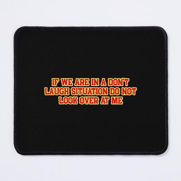 Item preview, If We Are In A Don't Laugh Situation Do Not Look Over At Me, Funny Quotes designed and sold by SWETA HALDER.