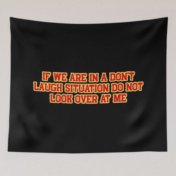 Item preview, If We Are In A Don't Laugh Situation Do Not Look Over At Me, Funny Quotes designed and sold by SWETA HALDER.