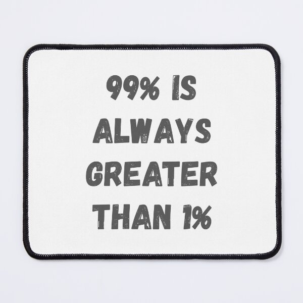 Item preview, 99 percent is always greater than 1 percent designed and sold by threadsjam.