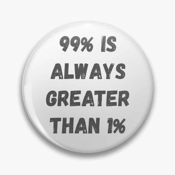 Item preview, 99 percent is always greater than 1 percent designed and sold by threadsjam.