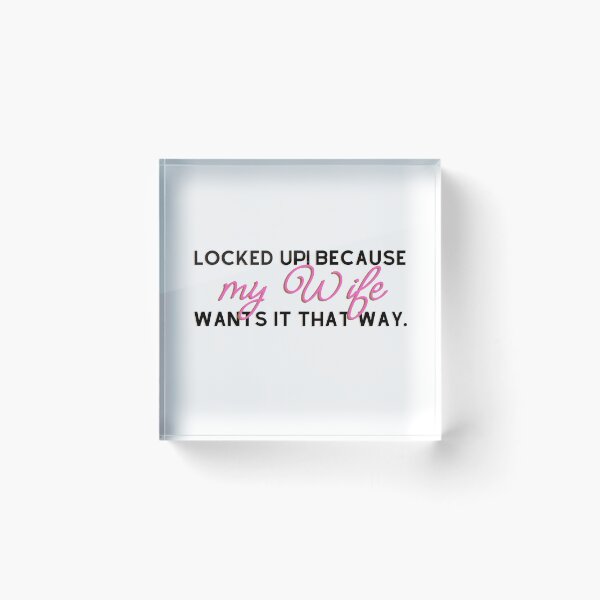 Item preview, Locked Up Because My Wife Wants It That Way designed and sold by Between-Words.