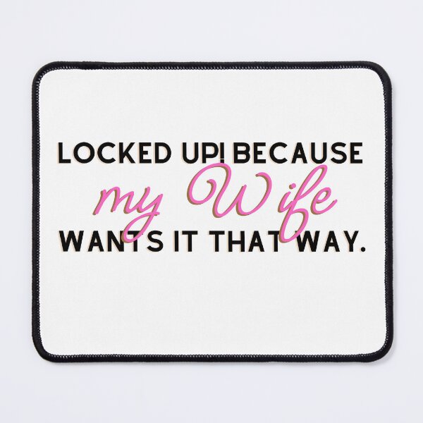 Item preview, Locked Up Because My Wife Wants It That Way designed and sold by Between-Words.
