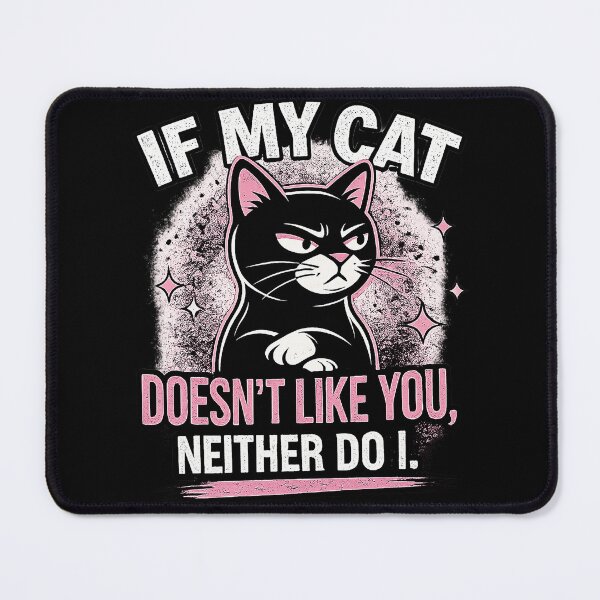 Item preview, If My Cat Doesn't Like You, Neither Do I designed and sold by JTP Home Treausres.