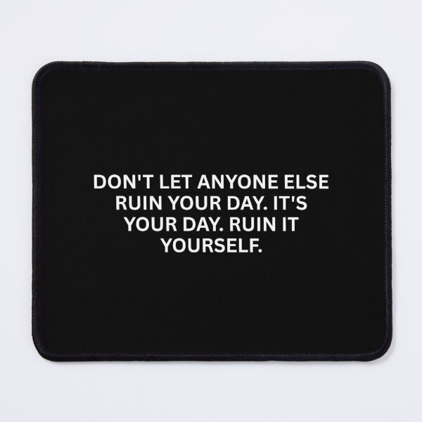 Item preview, Don't Let Anyone Else Ruin Your Day. It's Your Day. Ruin It Yourself. designed and sold by SWETA HALDER.