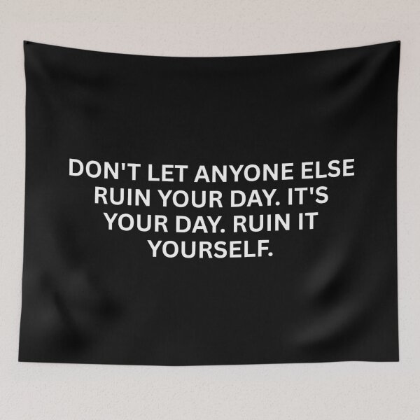 Item preview, Don't Let Anyone Else Ruin Your Day. It's Your Day. Ruin It Yourself. designed and sold by SWETA HALDER.