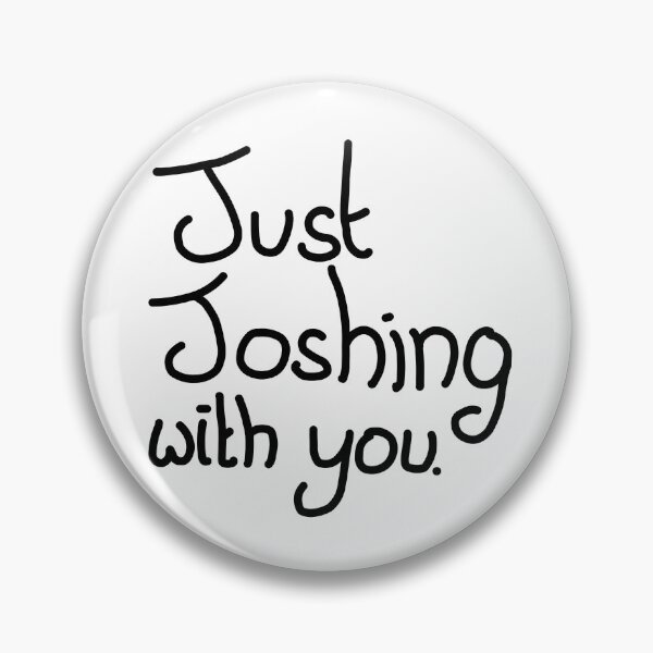Item preview, Just Joshing with you designed and sold by Dippidude.