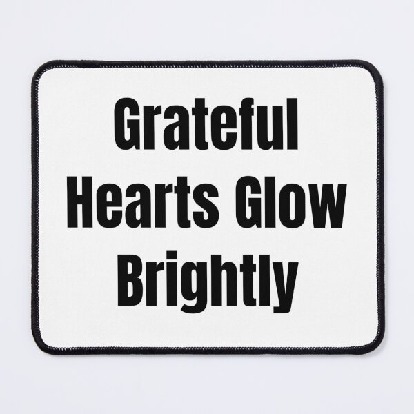 Item preview, Grateful Hearts Glow Brightly (Black Text) designed and sold by QuoteeApparel.