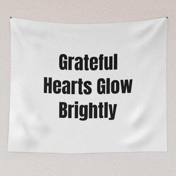 Item preview, Grateful Hearts Glow Brightly (Black Text) designed and sold by QuoteeApparel.