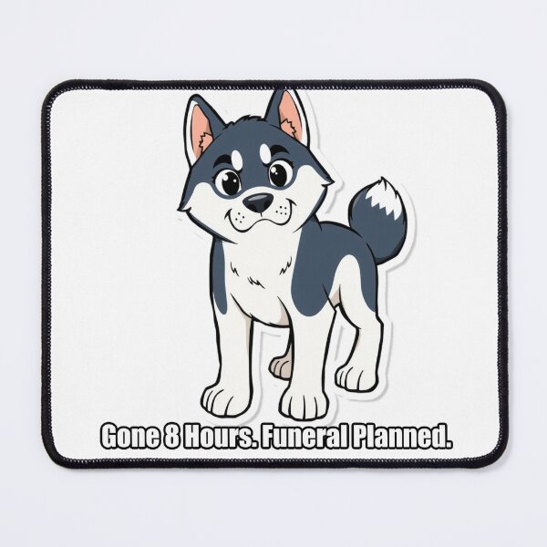 Item preview, Husky - Gone 8 Hours Funeral Planned - Funny Husky Gift designed and sold by pawdrops.