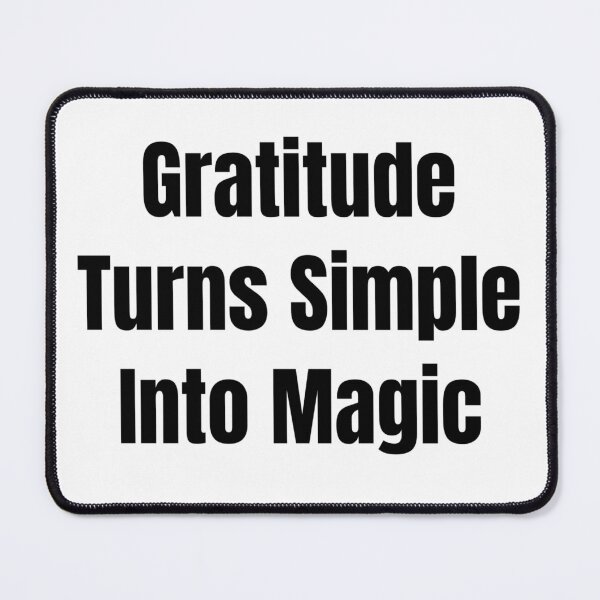 Item preview, Gratitude Turns Simple Into Magic (Black Text) designed and sold by QuoteeApparel.