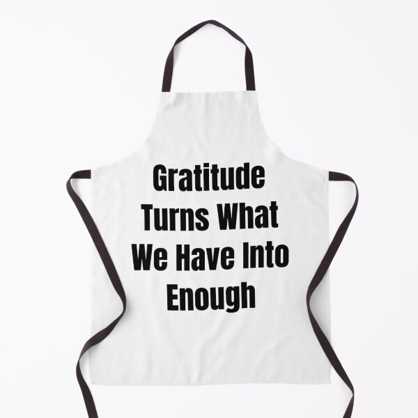 Item preview, Gratitude Turns What We Have Into Enough (Black Text) designed and sold by QuoteeApparel.