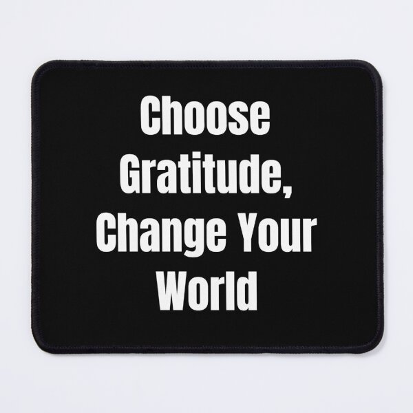 Item preview, Choose Gratitude, Change Your World (White Text) designed and sold by QuoteeApparel.