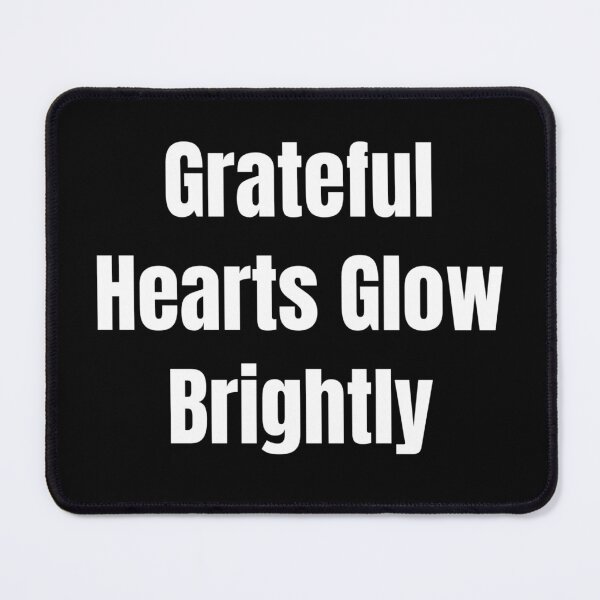 Item preview, Grateful Hearts Glow Brightly (White Text) designed and sold by QuoteeApparel.