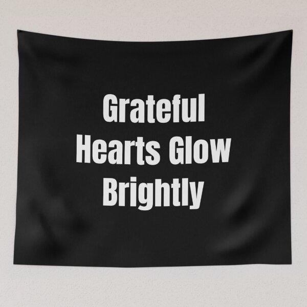 Item preview, Grateful Hearts Glow Brightly (White Text) designed and sold by QuoteeApparel.
