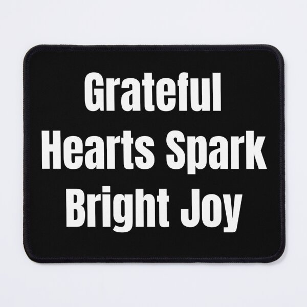 Item preview, Grateful Hearts Spark Bright Joy (White Text) designed and sold by QuoteeApparel.