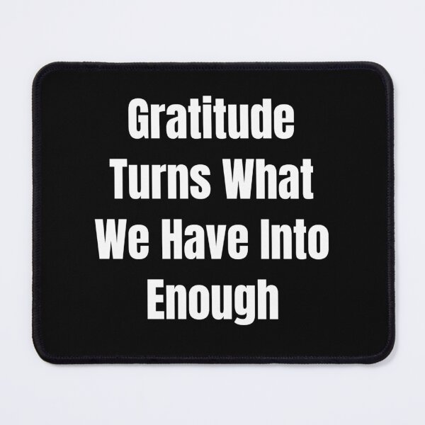 Item preview, Gratitude Turns What We Have Into Enough (White Text) designed and sold by QuoteeApparel.