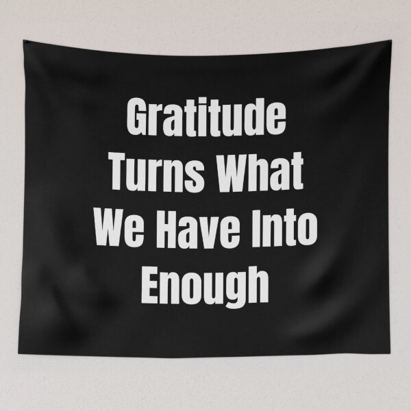 Item preview, Gratitude Turns What We Have Into Enough (White Text) designed and sold by QuoteeApparel.