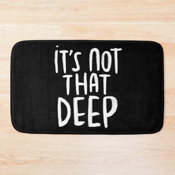 Item preview, Saying, it's not that deep designed and sold by badlydrawnbabe.