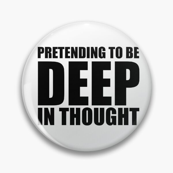 Item preview, Pretending To Be Deep In Thought designed and sold by Deviant Logic Design.