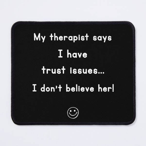 Item preview, My Therapist Says I Have Trust Issues designed and sold by Symphatee.