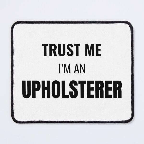 Item preview, Trust Me I'm an Upholsterer (Black) designed and sold by ShipCrewNation.
