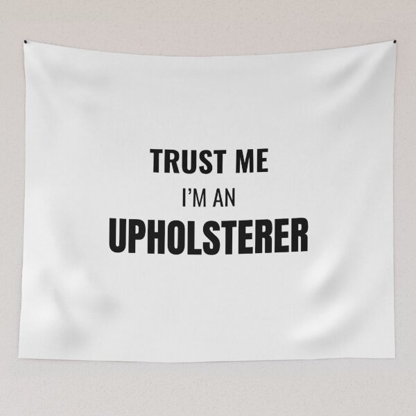 Item preview, Trust Me I'm an Upholsterer (Black) designed and sold by ShipCrewNation.