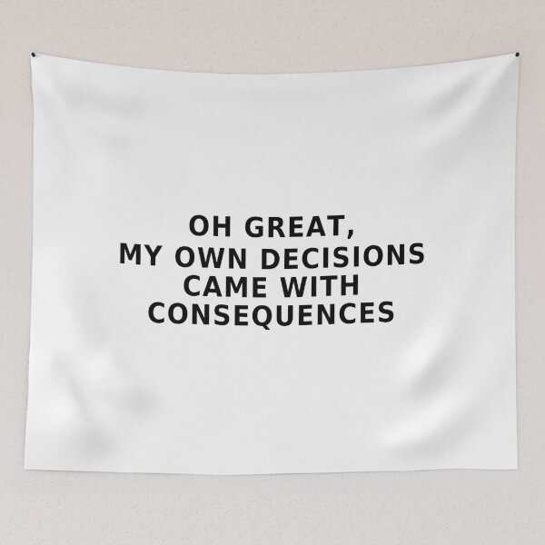 Item preview, Funny Consequences of My Own Decisions Quote designed and sold by Mavriboy.