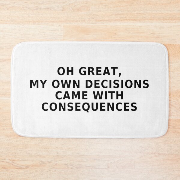 Item preview, Funny Consequences of My Own Decisions Quote designed and sold by Mavriboy.