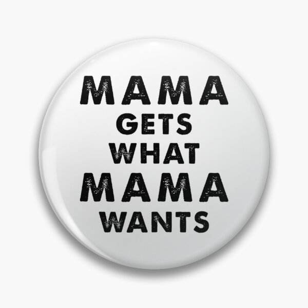 Item preview, Mama Gets What Mama Wants designed and sold by elpilyve.