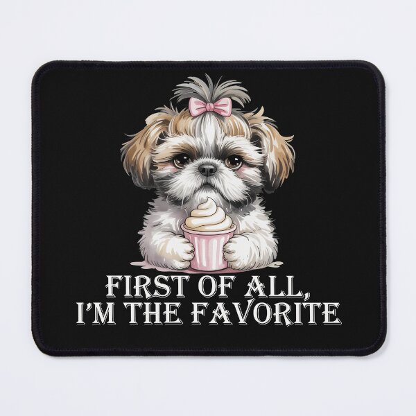 Item preview, Funny Shih Tzu First Of All Im The Favorite designed and sold by tamdevo1.