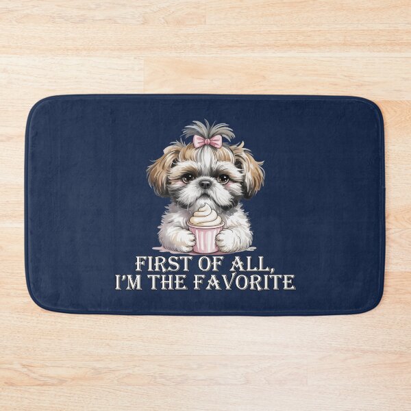 Item preview, Funny Shih Tzu First Of All Im The Favorite designed and sold by tamdevo1.