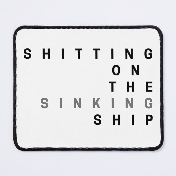 Item preview, Shitting on the sinking ship designed and sold by ArtistTejal.